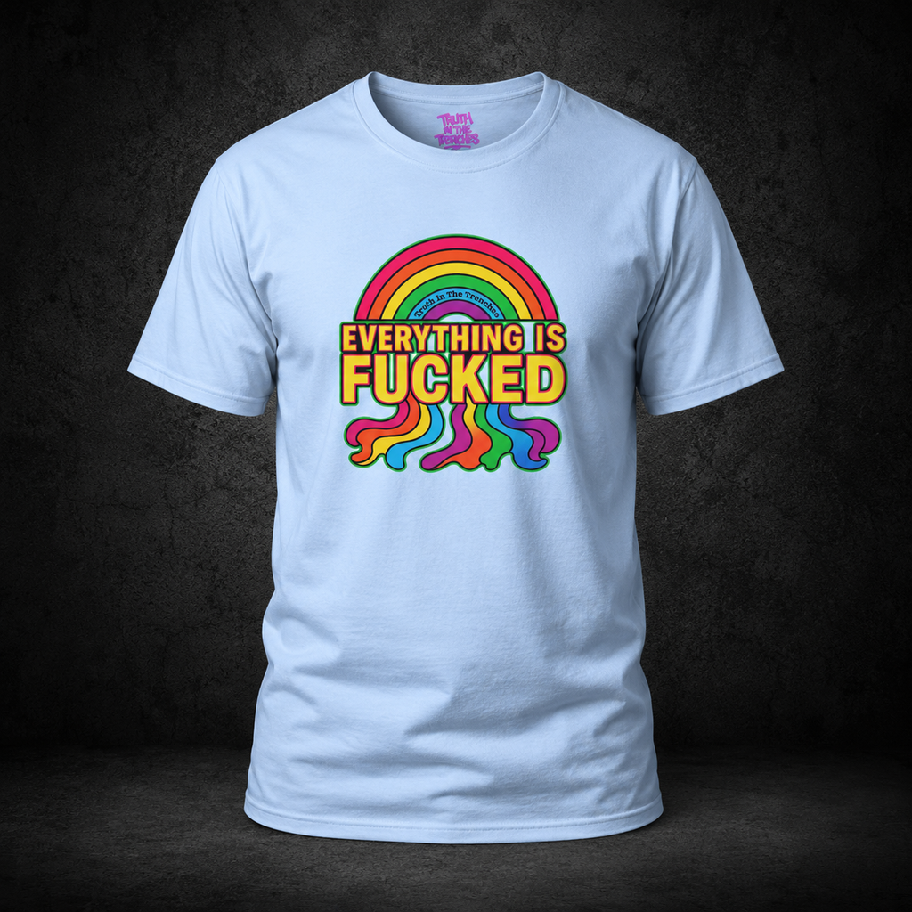 Everything Is Fucked rainbow meltdown T-shirt