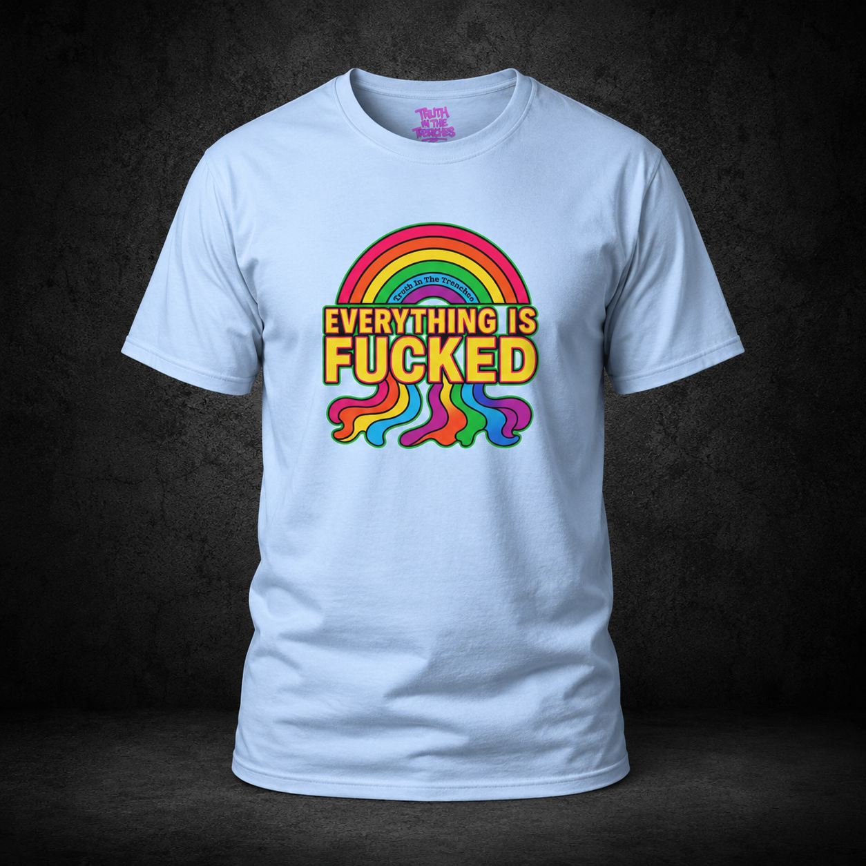 Everything Is Fucked rainbow meltdown T-shirt