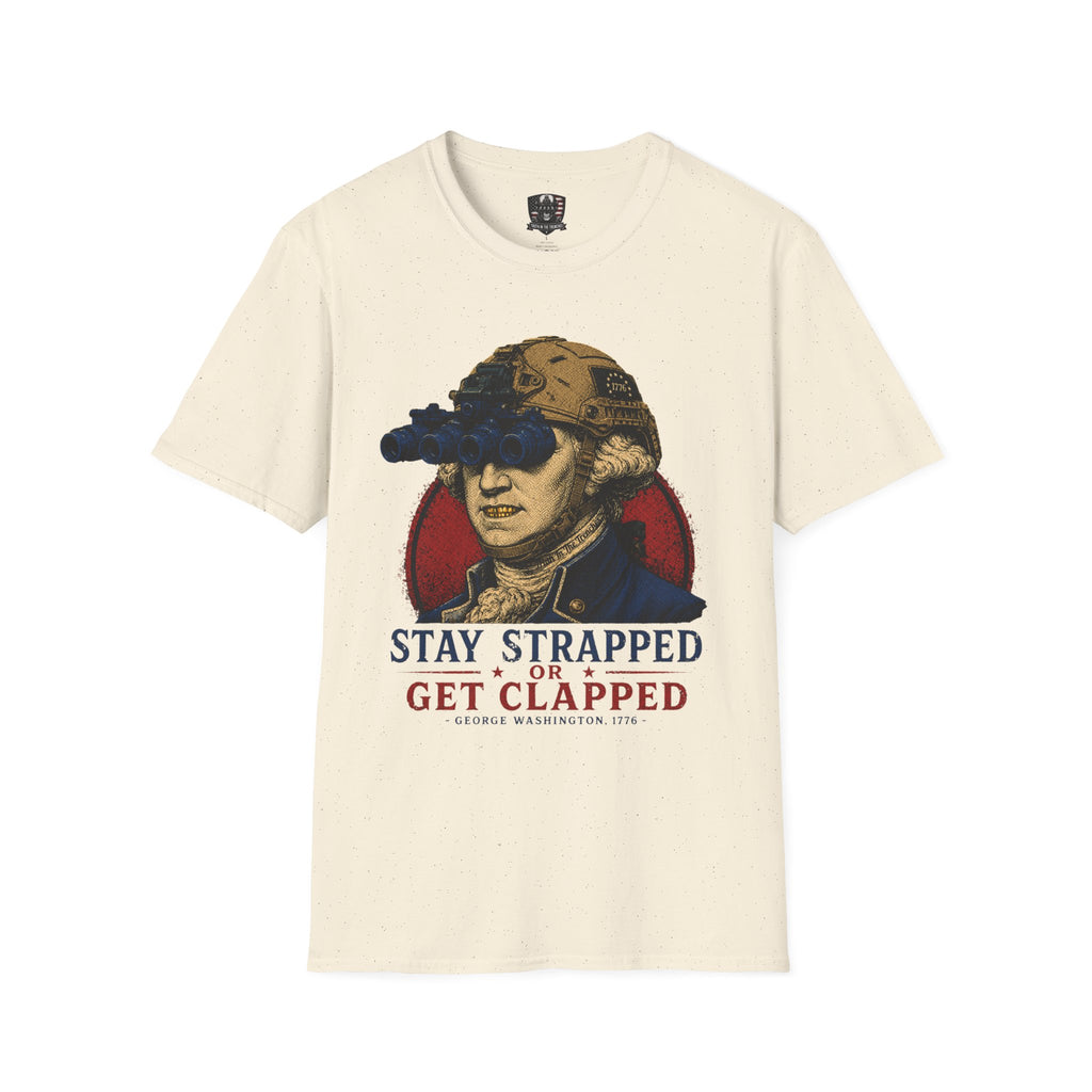 Stay Strapped Or Get Clapped Shirt | George Washington Tactical Goon
