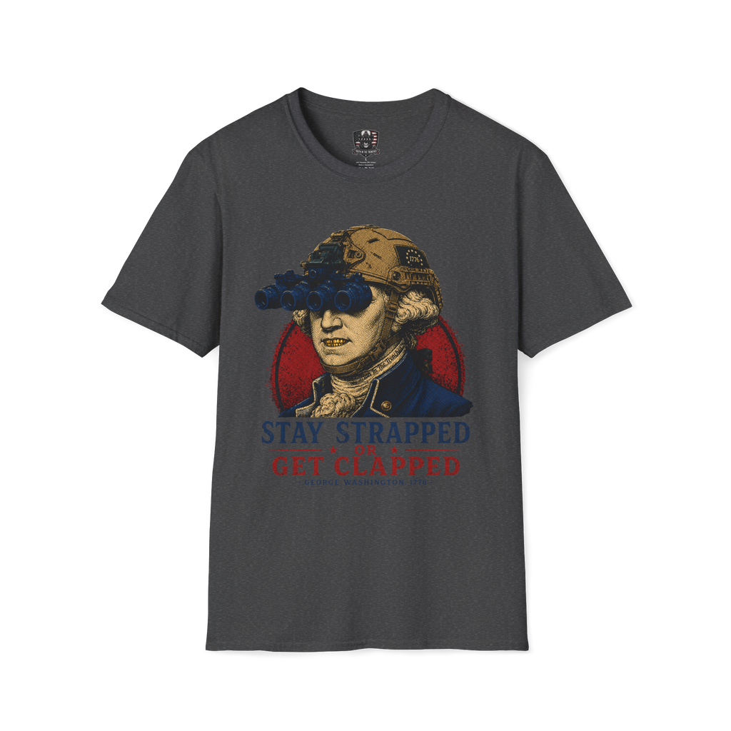 Stay Strapped Or Get Clapped Shirt | George Washington Tactical Goon